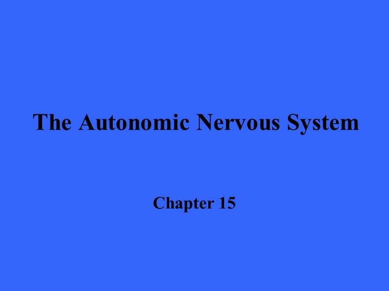 The Autonomic Nervous System  Chapter 15